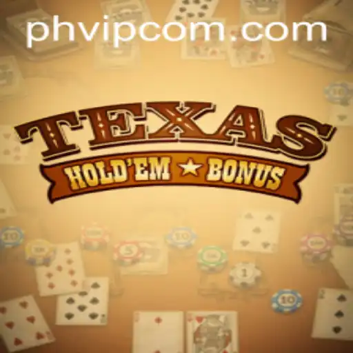 Exploring the Thrills of Texas Hold’em Bonus with PHVIP